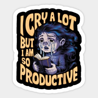 I Cry A Lot But I Am So Productive It's An Art Trendy Sticker